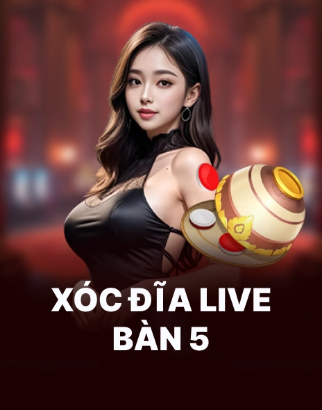 Xóc Đĩa Live Bàn 5